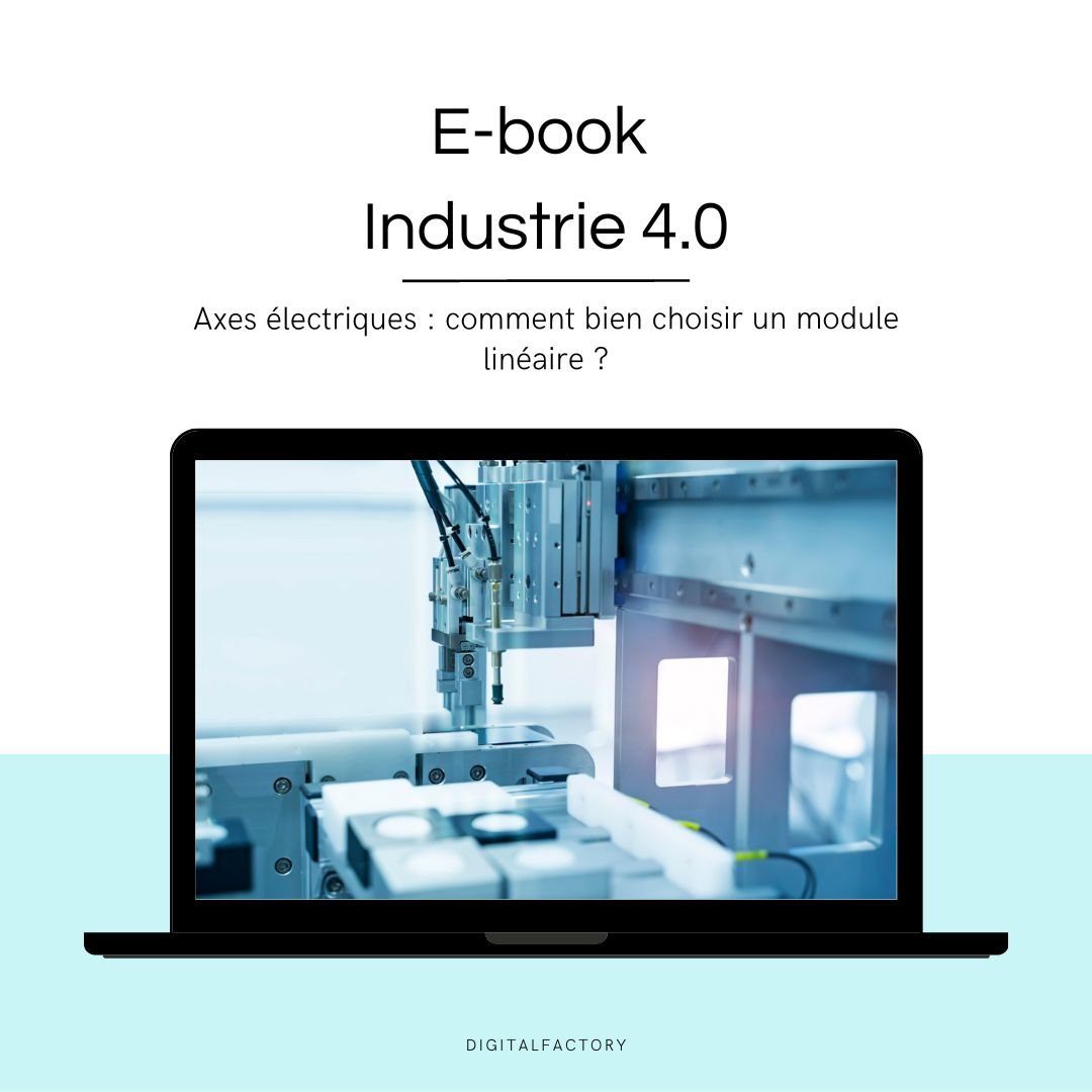 F2/ ebook – Axes électriques : comment bien choisir un module linéaire ? - Digital factory