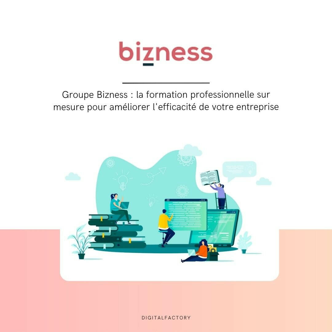 Groupe Bizness : la formation professionnelle sur mesure pour améliorer l'efficacité de votre entreprise - Digital factory
