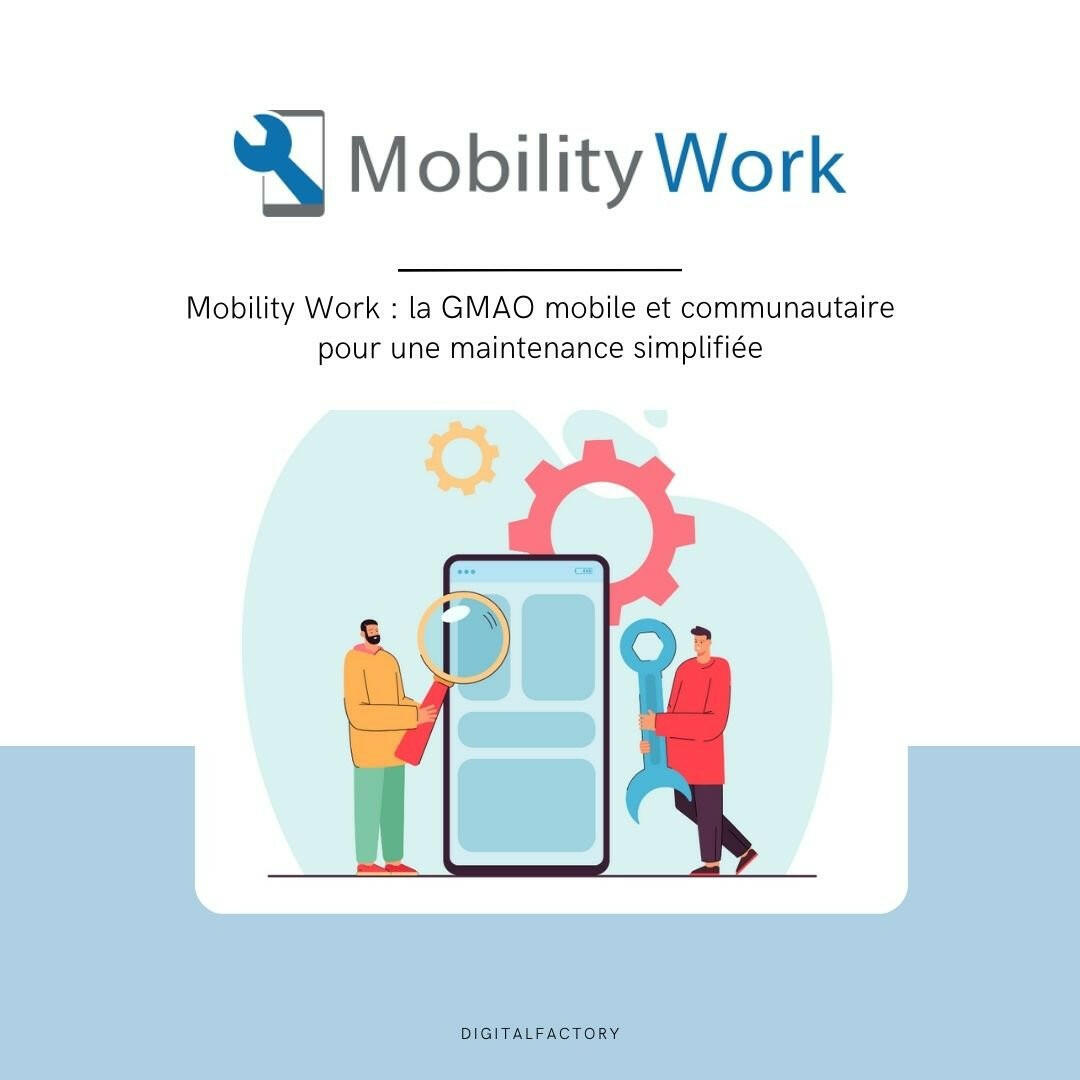 Mobility Work : la GMAO mobile et communautaire pour une maintenance simplifiée - Digital factory