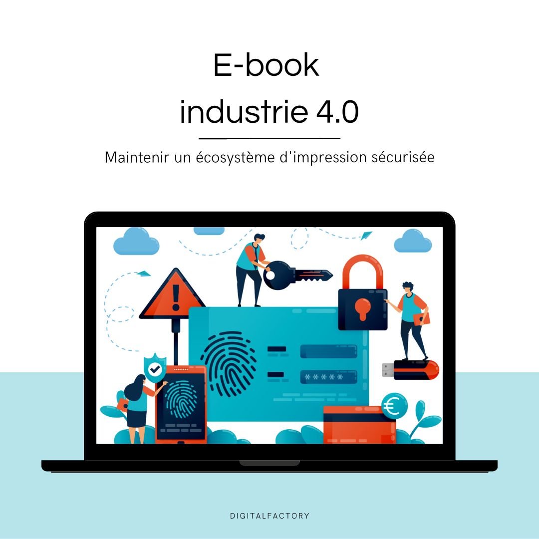 C9/ ebook – Maintenir un écosystème d'impression sécurisée - Digital factory