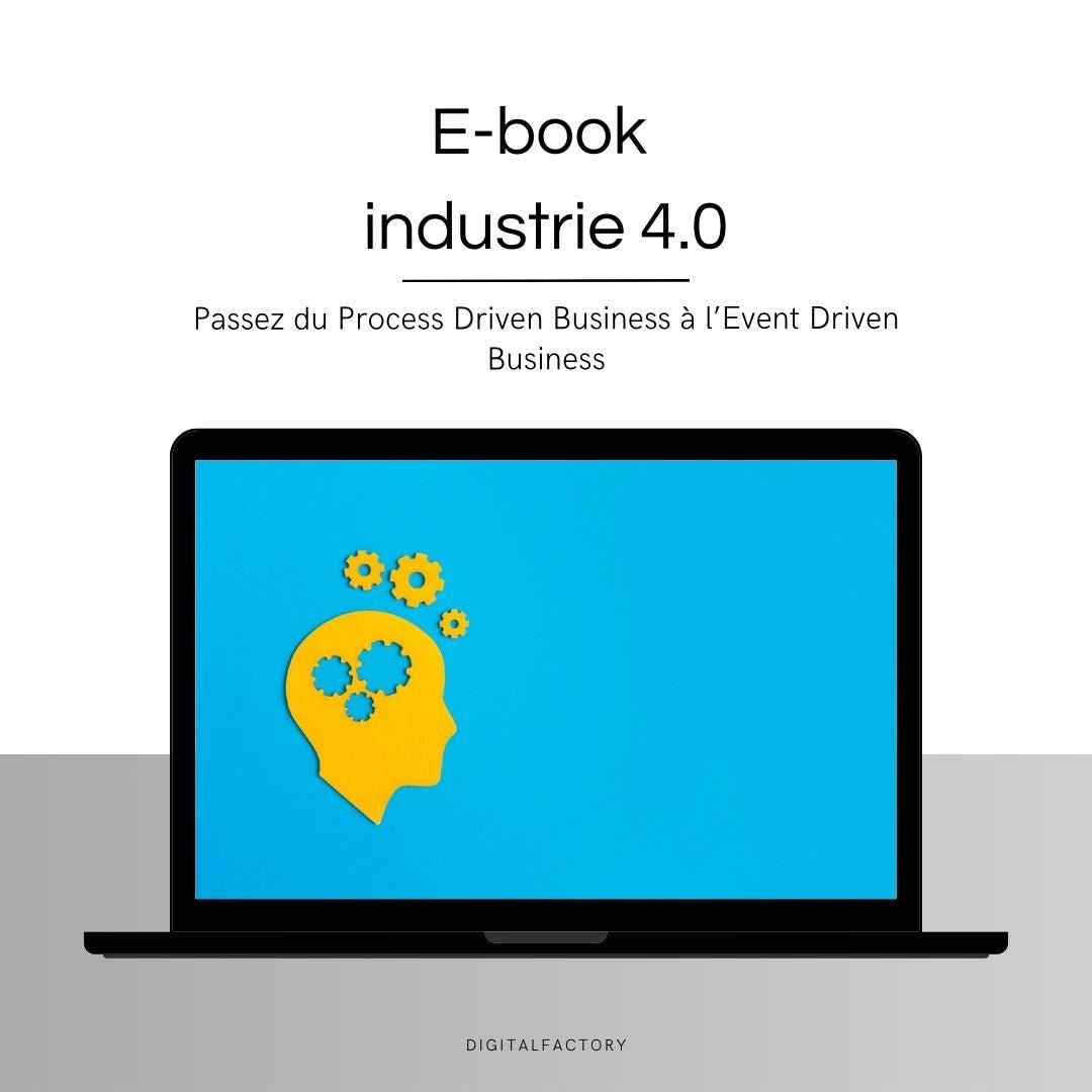 D4/ ebook – Passez du Process Driven Business à l’Event Driven Business - Digital factory
