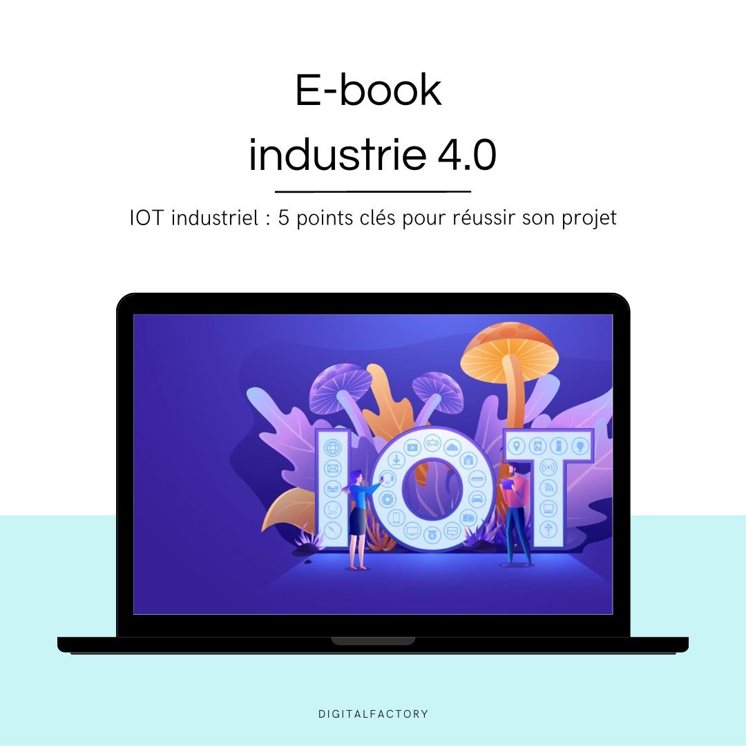 D5/ ebook – IOT industriel : 5 points clés pour réussir son projet - Digital factory