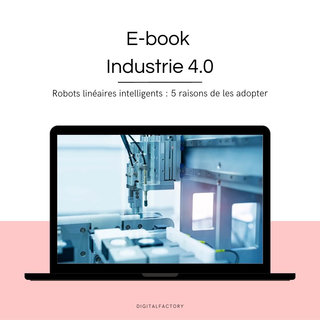 E4/ ebook – Robots linéaires intelligents : 5 raisons de les adopter - Digital factory