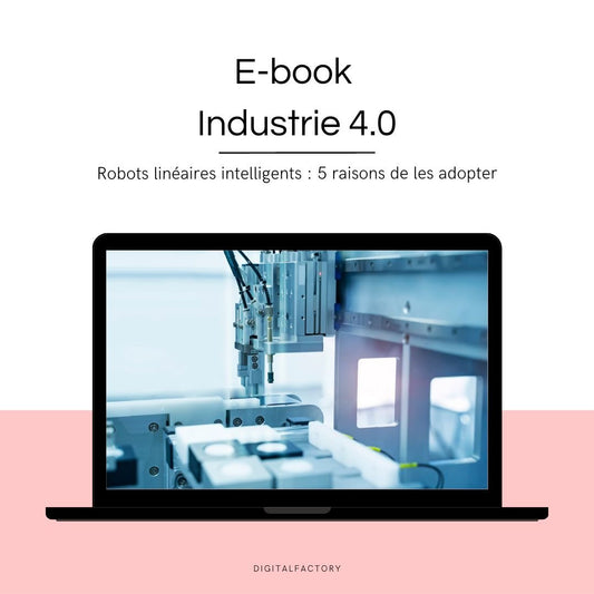 E4/ ebook – Robots linéaires intelligents : 5 raisons de les adopter - Digital factory