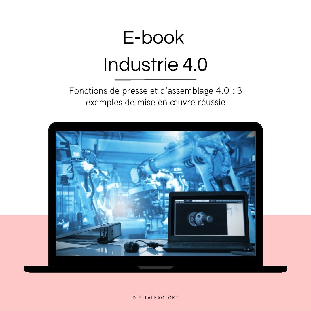 E5/ ebook – Fonctions de presse et d’assemblage 4.0 : 3 exemples de mise en œuvre réussie - Digital factory