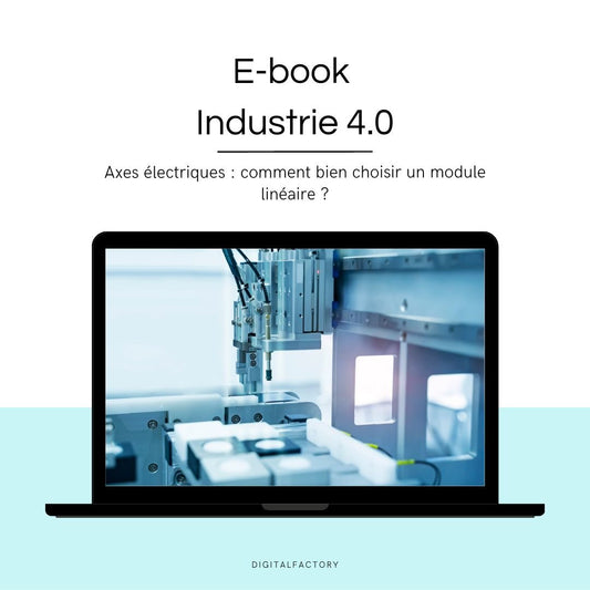 F2/ ebook – Axes électriques : comment bien choisir un module linéaire ? - Digital factory