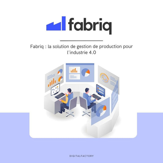 Fabriq.tech : la solution de management d'atelier pour l'industrie 4.0 - Digital factory