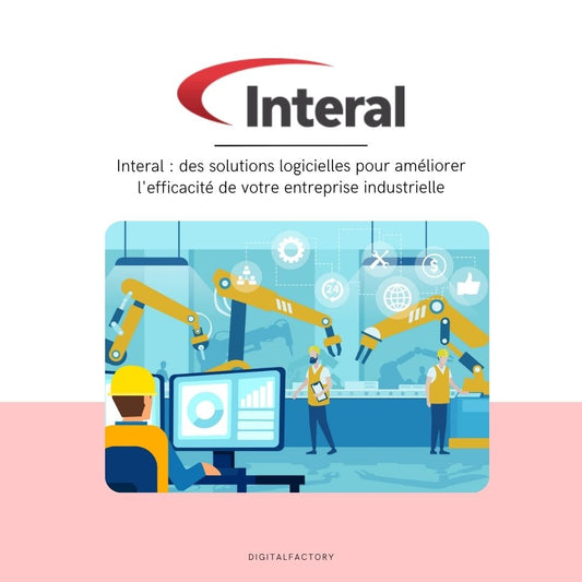 Interal : des solutions logicielles pour améliorer l'efficacité de votre entreprise industrielle - Digital factory