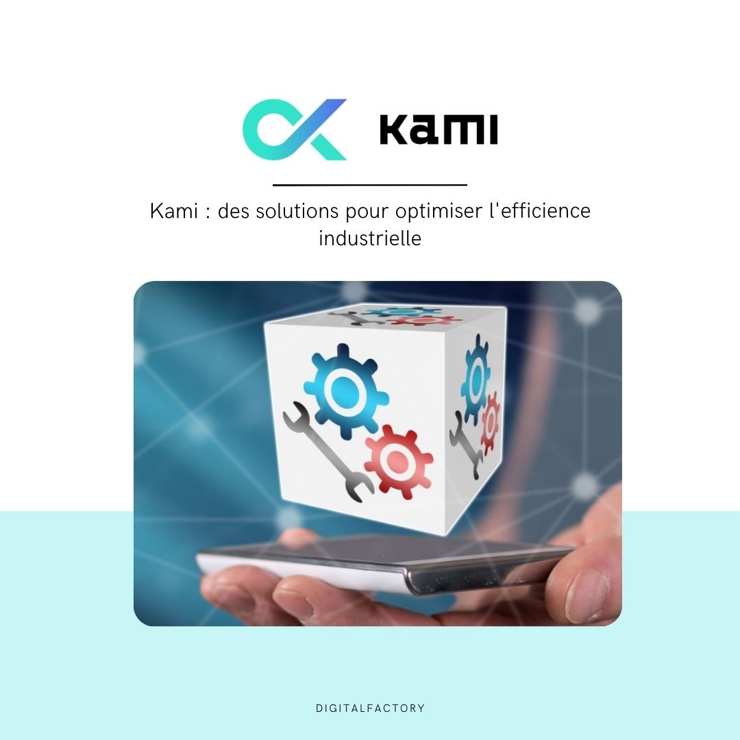 Kami : des solutions pour optimiser l'efficience industrielle - Digital factory