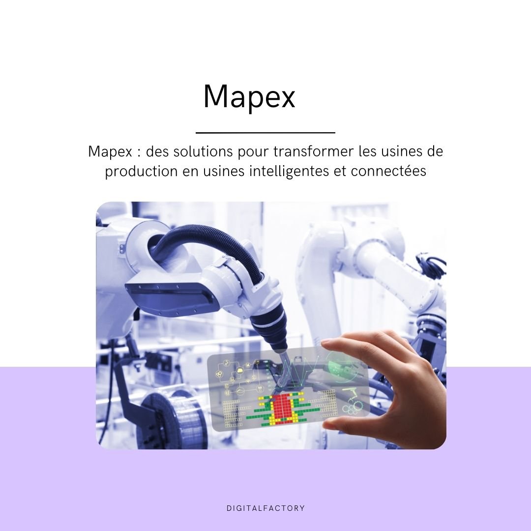 Mapex : des solutions pour transformer les usines de production en usines intelligentes et connectées - Digital factory