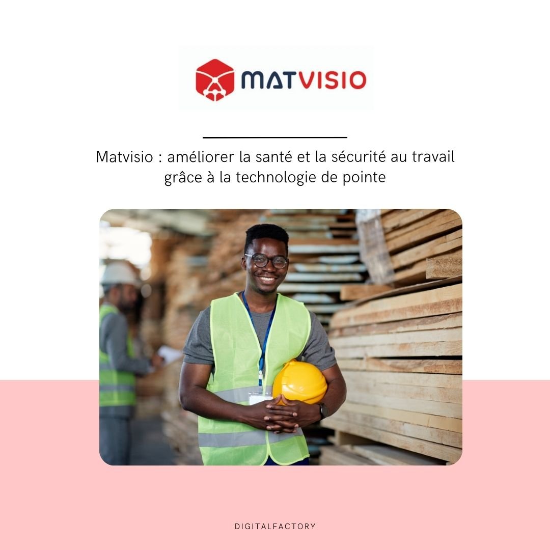 Matvisio : améliorer la santé et la sécurité au travail grâce à la technologie de pointe - Digital factory
