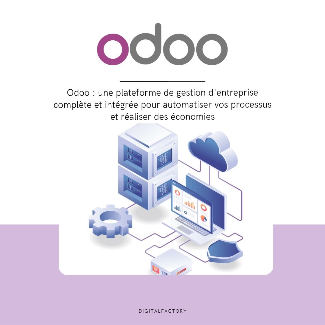 Odoo : une plateforme de gestion d'entreprise complète et intégrée pour automatiser vos processus et réaliser des économies - Digital factory