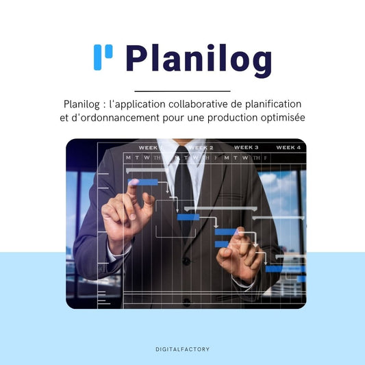 Planilog : l'application collaborative de planification et d'ordonnancement pour une production optimisée - Digital factory