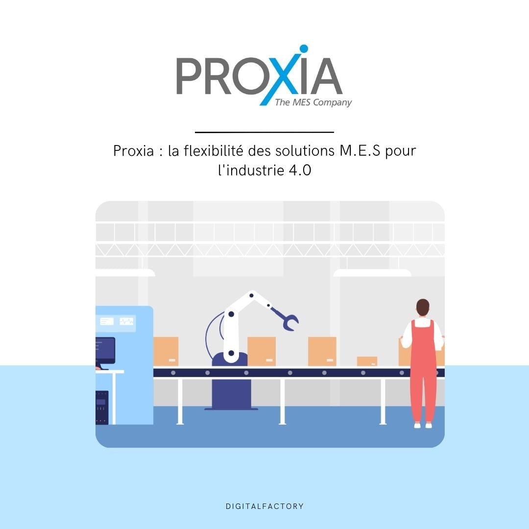 Proxia : la flexibilité des solutions M.E.S pour l'industrie 4.0 - Digital factory