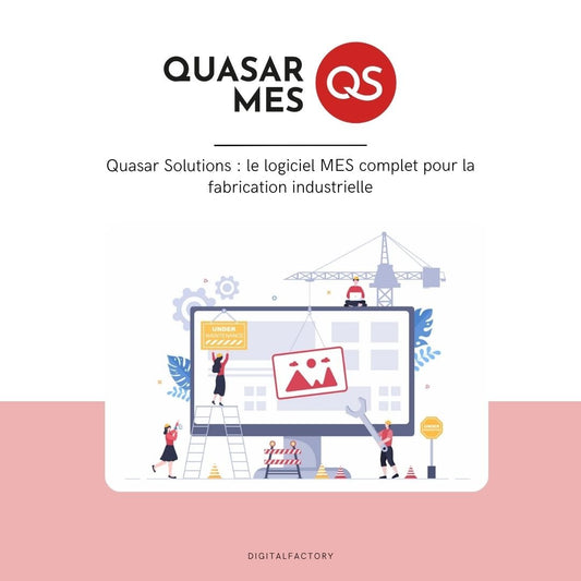 Quasar Solutions : le logiciel MES complet pour la fabrication industrielle - Digital factory