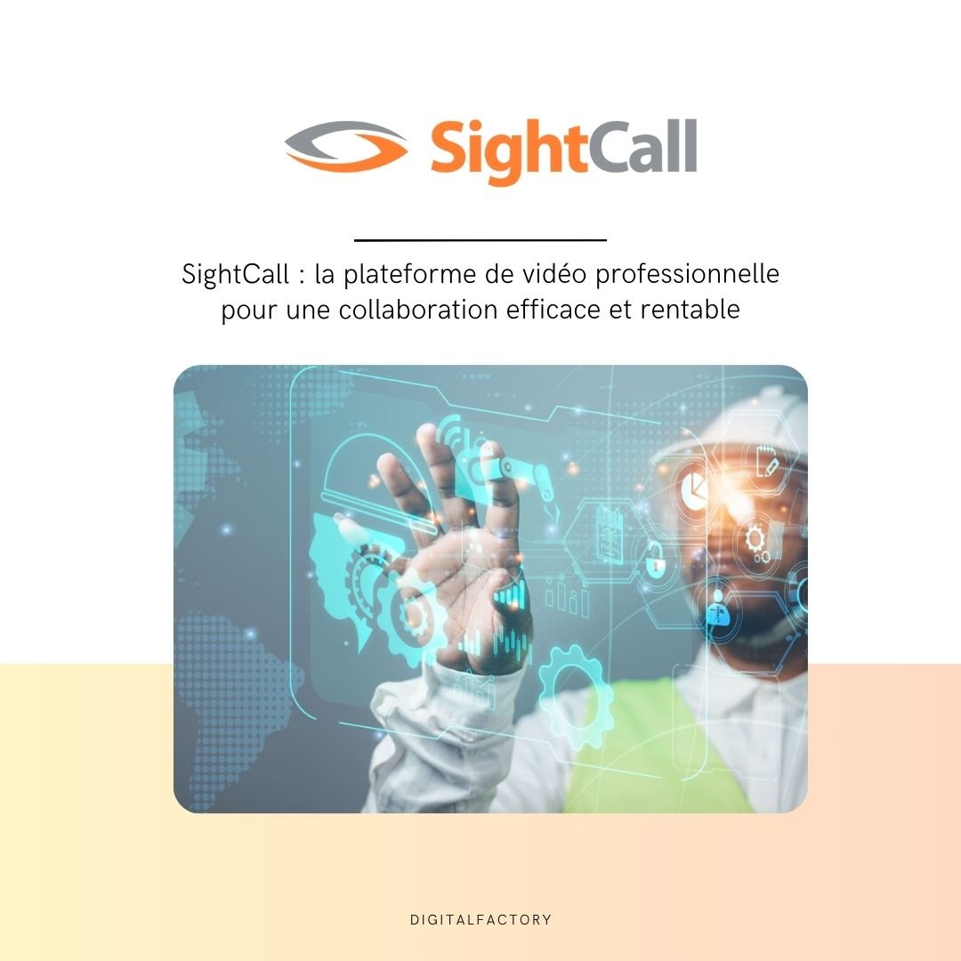 SightCall : la plateforme de vidéo professionnelle pour une collaboration efficace - Digital factory