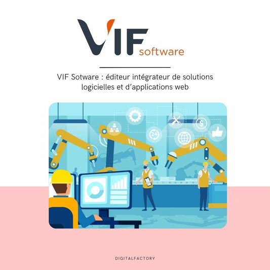 VIF Sotware : éditeur intégrateur de solutions logicielles et d’applications web - Digital factory